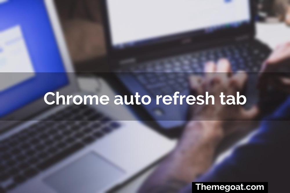 Chrome auto refresh tab