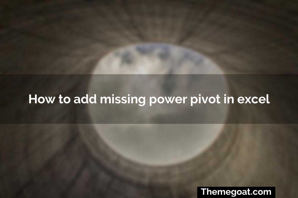 How to add missing power pivot in excel