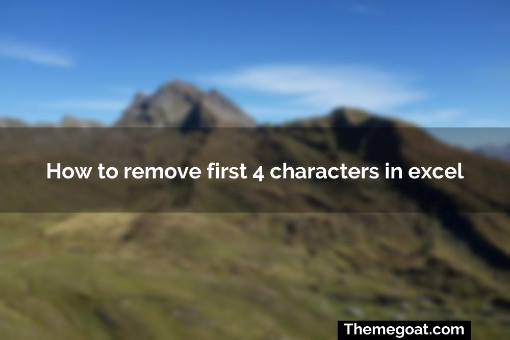 How to remove first 4 characters in excel